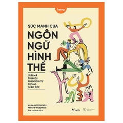 Sức Mạnh Của Ngôn Ngữ Hình Thể - Giải Mã Tín Hiệu Phi Ngôn Từ Trong Giao Tiếp
