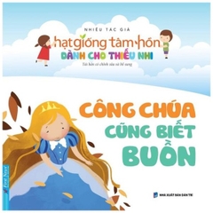 Hạt Giống Tâm Hồn Dành Cho Thiếu Nhi - Công Chúa Cũng Biết Buồn