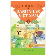 Giai Thoại Các Danh Nhân Việt Nam - Tập 3