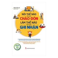 Nói Thế Nào Để Được Chào Đón, Làm Thế Nào Để Được Ghi Nhận (Bìa Cứng)