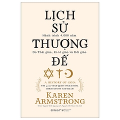 Lịch Sử Thượng Đế - Hành Trình 4.000 Năm Do Thái Giáo, Ki-tô Giáo Và Hồi Giáo ( Bìa Cứng)