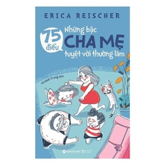 75 Điều Những Bậc Cha Mẹ Tuyệt Vời Thường Làm