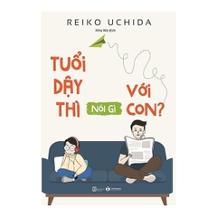 Tuổi Dậy Thì Nói Gì Với Con?