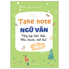 Take Note Ngữ Văn - Tổng Hợp Kiến Thức - Hiểu Nhanh, Nhớ Lâu! - Lớp 11