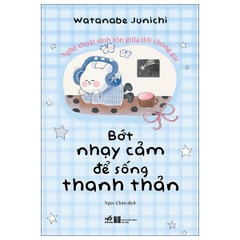 Bớt Nhạy Cảm Để Sống Thanh Thản Hơn