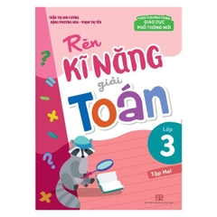 Rèn Kĩ Năng Giải Toán Lớp 3 Tập 2 - (Theo Chương Trình Giáo Dục Phổ Thông Mới)