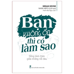 Bạn Không Ổn Thì Có Làm Sao - Sống Bình Thản Giữa Những Nỗi Đau