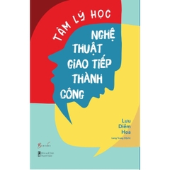 Tâm Lý Học - Nghệ Thuật Giao Tiếp Thành Công
