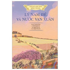 Lý Nam Đế Và Nước Vạn Xuân - Bản Màu - Bìa Cứng