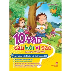 10 Vạn Câu Hỏi Vì Sao - Vệ Sinh, Sức Khỏe Và Thói Quen Tốt