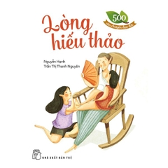 500 Câu Chuyện Đạo Đức - Lòng Hiếu Thảo (Tái bản 2023)