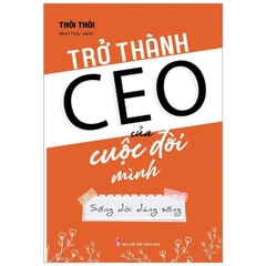 Trở Thành Ceo Của Cuộc Đời Mình - Sống Đời Đáng Sống