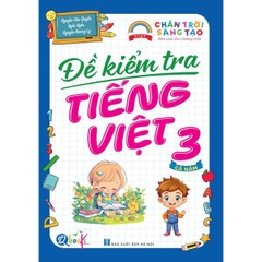 Đề Kiểm Tra Tiếng Việt Lớp 3 - Chân Trời Sáng Tạo - Cả năm (1 cuốn)