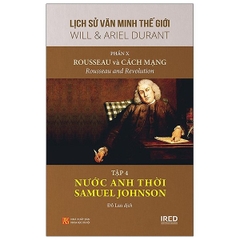 Lịch Sử Văn Minh Thế Giới - Phần X - Rousseau Và Cách Mạng Tập 4: Nước Anh Thời Samuel Johnson
