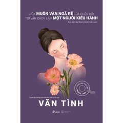 Giữa Muôn Vàn Ngã Rẽ Của Cuộc Đời, Tôi Vẫn Chọn Làm Một Người Kiêu Hãnh