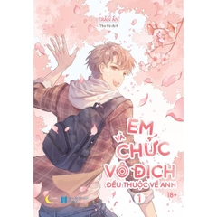 Em Và Chức Vô Địch Đều Thuộc Về Anh - Tập 1- Bản Đặc Biệt