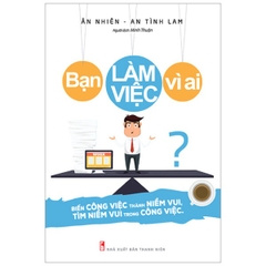 Bạn Làm Việc Vì Ai (Bìa 72K)