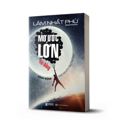 Mơ Ước Lớn Thì Đừng Hành Động Như Người Tầm Thường