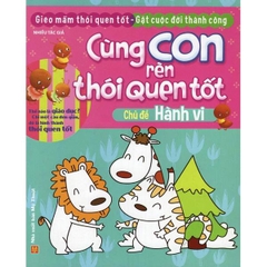 Cùng Con Rèn Thói Quen Tốt - Hành Vi