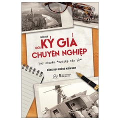 Hồi Ký Đời Ký Giả Chuyên Nghiệp Hay Chuyện 