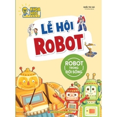 Khoa Học Thú Vị - Lễ Hội Robot - Robot Trong Đời Sống
