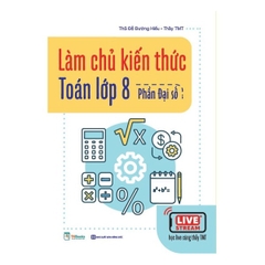 Làm Chủ Kiến Thức Toán Lớp 8 - Phần Đại Số