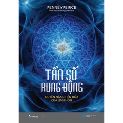 Tần Số Rung Động - Quyền Năng Tiến Hóa Của Linh Hồn