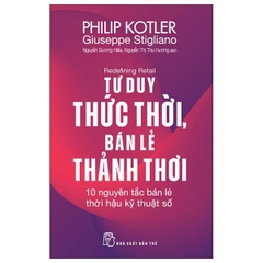 Redefining Retail - Tư Duy Thức Thời, Bán Lẻ Thảnh Thơi - 10 Nguyên Tắc Bán Lẻ Thời Hậu Kỹ Thuật Số