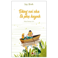 Đừng Coi Cha Là Phụ Huynh