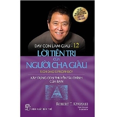 Dạy Con Làm Giàu 12 - Lời Tiên Tri Của Người Cha Giàu (Tái Bản 2020)