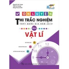 Ôn Luyện Thi Trắc Nghiệm THPT Quốc Gia Năm 2019 Môn Vật Lý