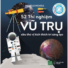 52 Thí Nghiệm Vũ Trụ Siêu Thú Vị Kích Thích Trí Sáng Tạo