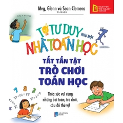 Tớ Tư Duy Như Một Nhà Toán Học - Tất Tần Tật Trò Chơi Toán Học