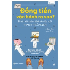 Đồng Tiền Vận Hành Ra Sao? - Bí Mật Tài Chính Dành Cho Lứa Tuổi Thanh Thiếu Niên