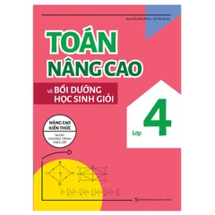 Toán Nâng Cao Và Bồi Dưỡng Học Sinh Giỏi Lớp 4 - Nâng Cao Kiến Thức Ngoài Chương Trình Trên Lớp