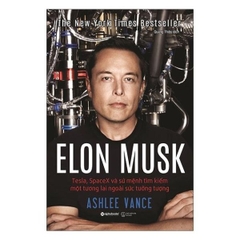 Elon Musk: Tesla, Spacex Và Sứ Mệnh Tìm Kiếm Một Tương Lai Ngoài Sức Tưởng Tượng (Bìa Cứng)