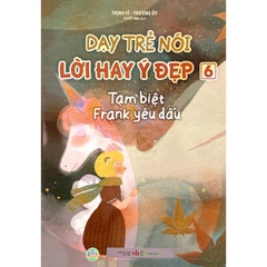 Dạy Trẻ Nói Lời Hay Ý Đẹp 6 - Tạm Biệt Frank Yêu Dấu