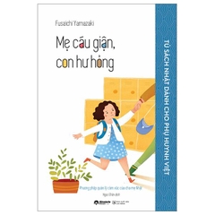 Tủ Sách Nhật Dành Cho Phụ Huynh Việt - Mẹ Cáu Giận, Con Hư Hỏng