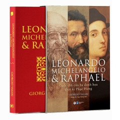 Leonardo Michelangelo Và Raphael - Cuộc Đời Ba Danh Họa Thời Kì Phục Hưng
