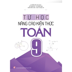 Tự Học - Nâng Cao Kiến Thức Toán 9