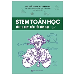 STEM Toán Học - Tôi Tư Duy, Nên Tôi Tồn Tại