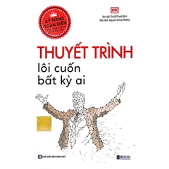 Kỹ Năng Toàn Diện - Thuyết Trình Lôi Cuốn Bất Kỳ Ai