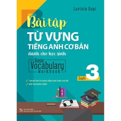 Bài Tập Từ Vựng Tiếng Anh Cơ Bản Dành Cho Học Sinh - Basic Vocabulary Workbook - Quyển 3