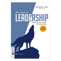 Dẫn Dắt Bản Thân, Đội Nhóm Và Tổ Chức Vươn Xa - The Book Of Leadership