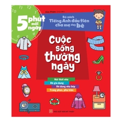 5 Phút Mỗi Ngày - Bộ Sách Tiếng Anh Đầu Tiên Cha Mẹ Dạy Bé - Cuộc Sống Thường Ngày