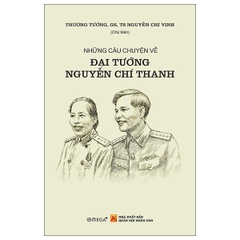 Những Câu Chuyện Về Đại Tướng Nguyễn Chí Thanh
