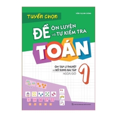 Tuyển Chọn Đề Ôn Luyện Và Tự Kiểm Tra Toán 1 - Ôn Tập Lí Thuyết Và Bổ Sung Bài Tập Ngoài Giờ