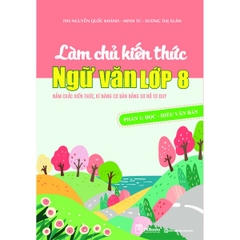 Làm Chủ Kiến Thức Ngữ Văn Lớp 8 - Phần 1: Đọc - Hiểu Văn Bản