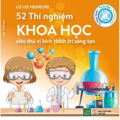 52 Thí Nghiệm Khoa Học Siêu Thú Vị Kích Thích Trí Sáng Tạo