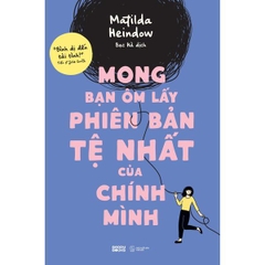 Mong Bạn Ôm Lấy Phiên Bản Tệ Nhất Của Chính Mình
